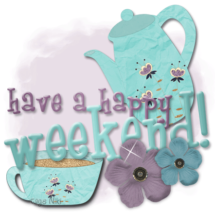 Have a Happy Weekend Have a Happy Weekend