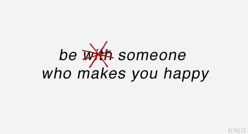 Be someone who makes you happy