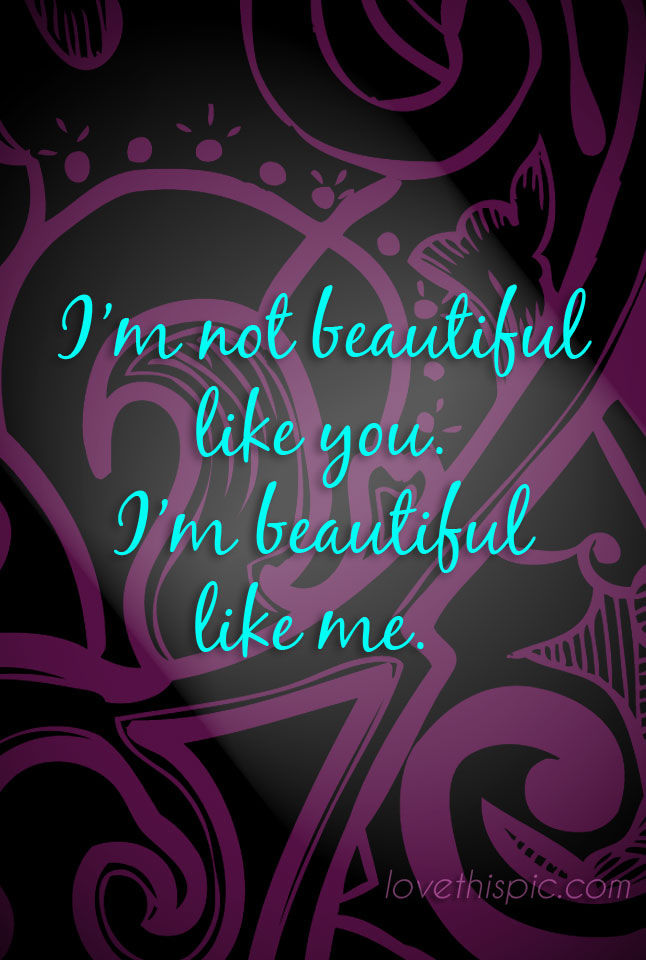Not beautiful like you Not beautiful like you