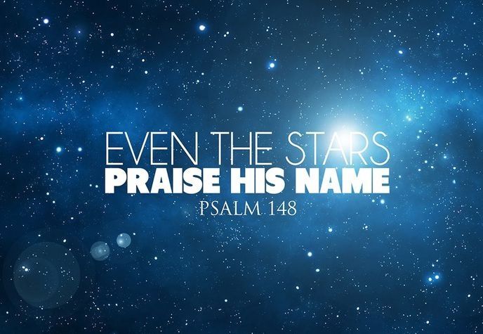Even the stars praise His name Even the stars praise His name
