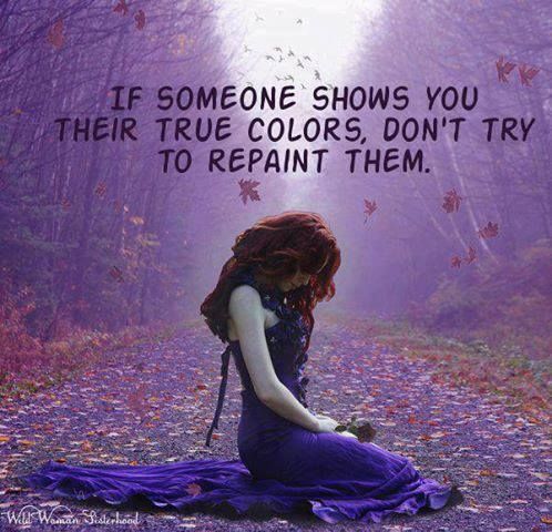 If someone shows you their true colors, don't repaint them