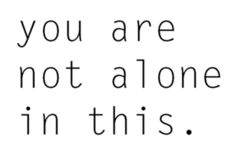 You are not alone in this