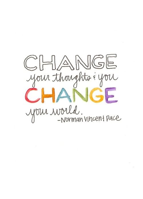 Change your thoughts and you change your world Change your thoughts and you change your world