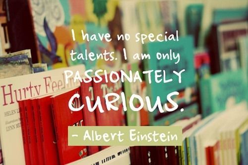 I am passionately curious