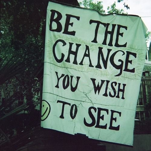Be the change Be the change