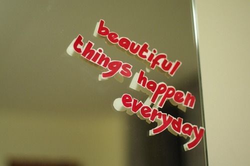 Beautiful things happen everyday Beautiful things happen everyday