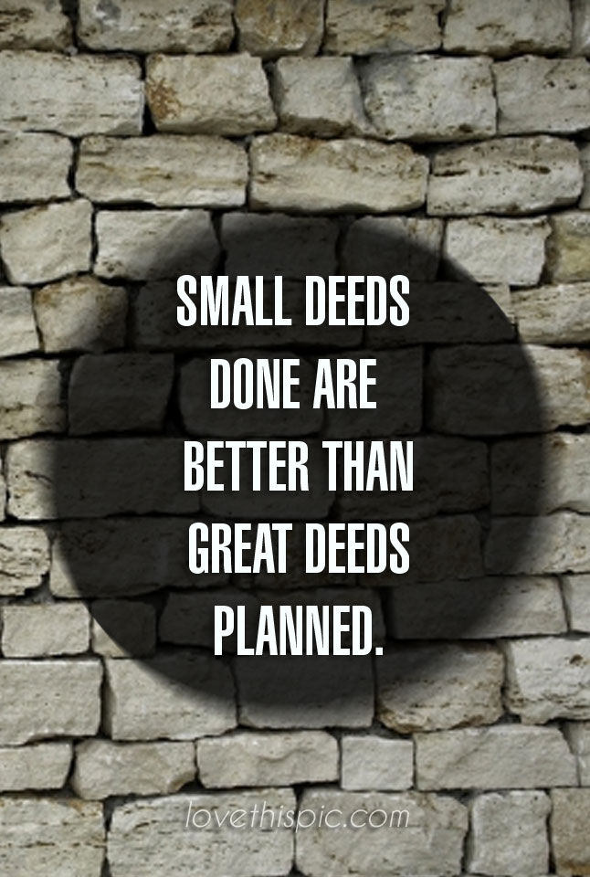 Small deeds Small deeds