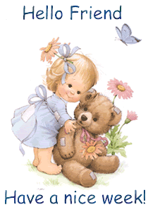 Hello Friend, Have a Nice Week! Hello Friend, Have a Nice Week!