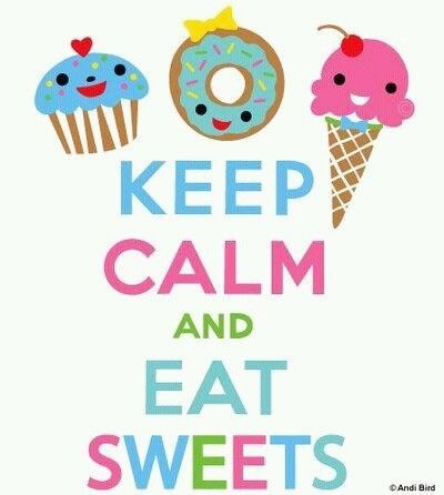 Keep Calm and Eat Sweets Keep Calm and Eat Sweets