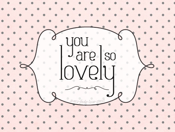 you are so lovely you are so lovely
