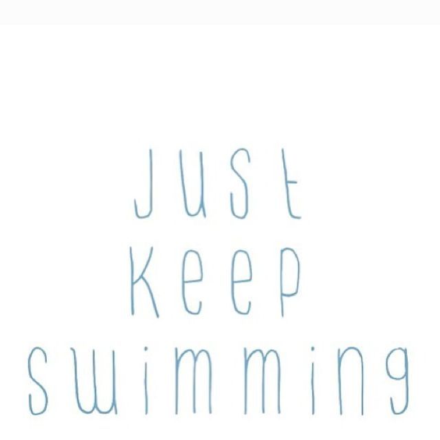 Just Keep Swimming Just Keep Swimming