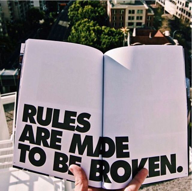 Rules Are Made to Be Broken Rules Are Made to Be Broken