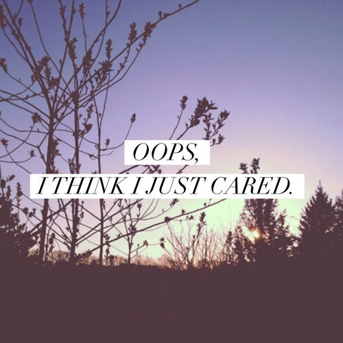 Oops, I think I just cared
