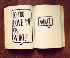 Do you love me or what?