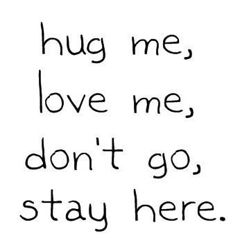 Hug me love me