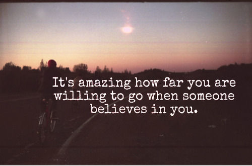 when you believe in someone when you believe in someone