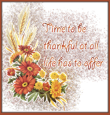 Time to be Thankful at All Life has to Offer Time to be Thankful at All Life has to Offer
