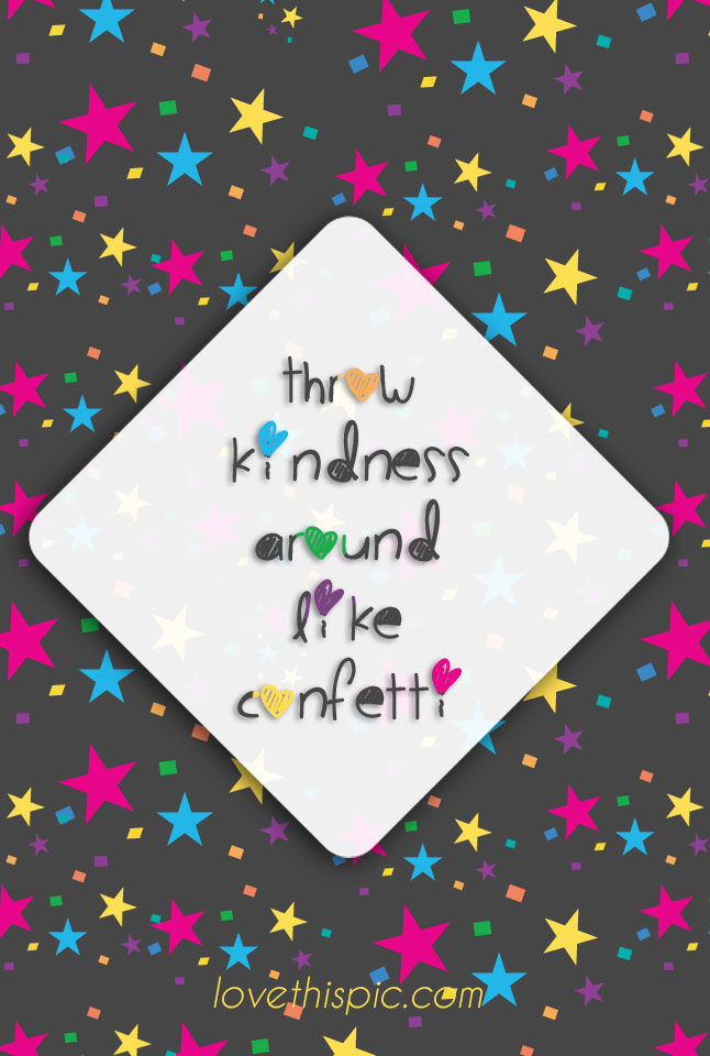 Throw kindness around Throw kindness around
