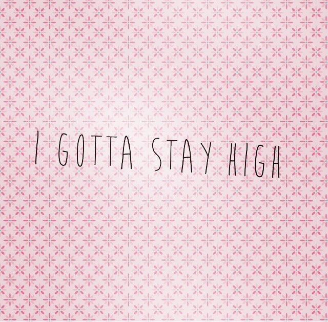 I Gotta Stay High
