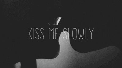 Kiss me Slowly