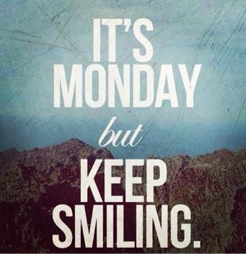 It's Monday But Keep Smiling