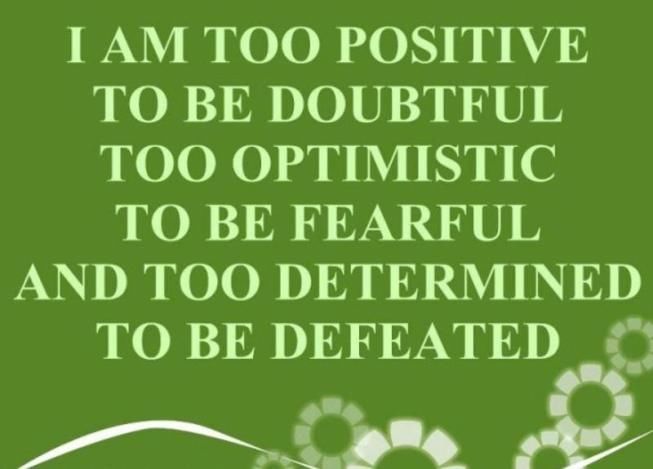 I am too positive to be doubtful......