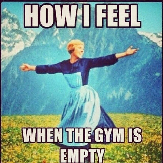 How I feel when the gym is empty How I feel when the gym is empty