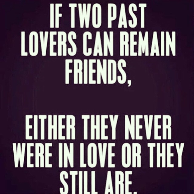 If two past lovers can remain friends If two past lovers can remain friends