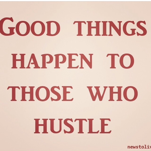 Good tHings Happen to Those Who Hustle