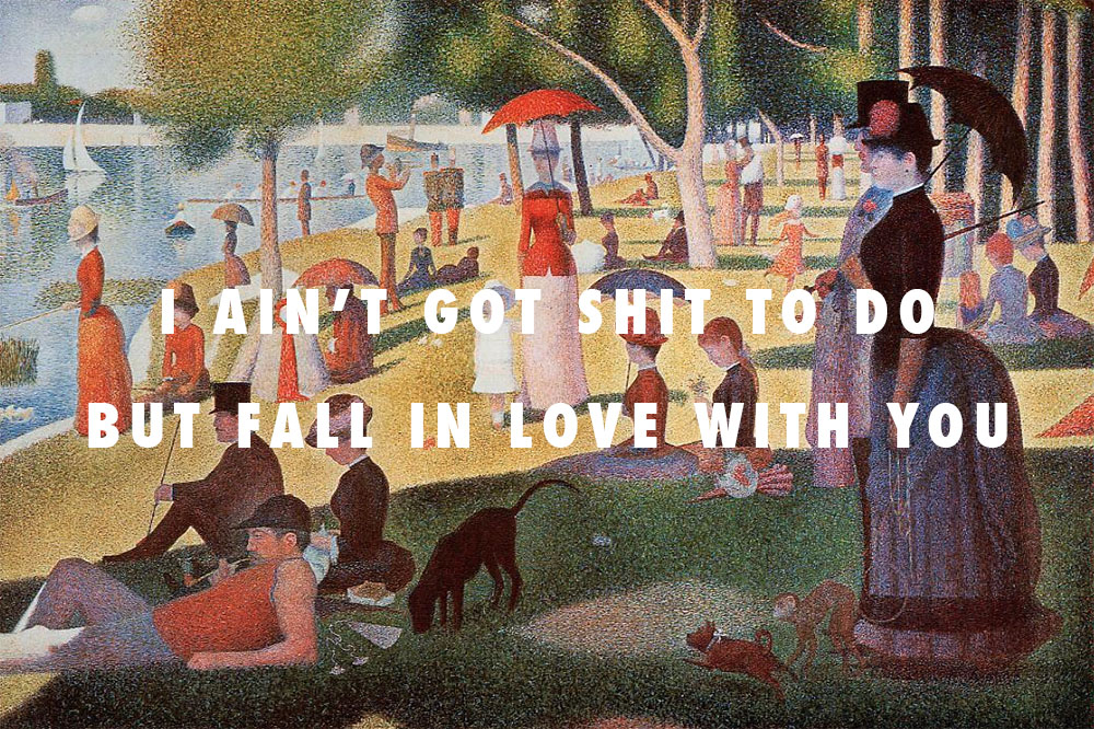 I ain't got shit to do but fall in love with you