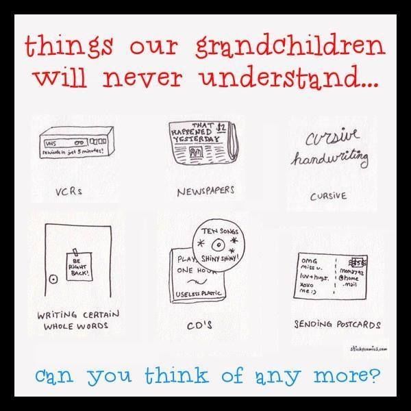 Things Our Grandchildren Will Never Understand
