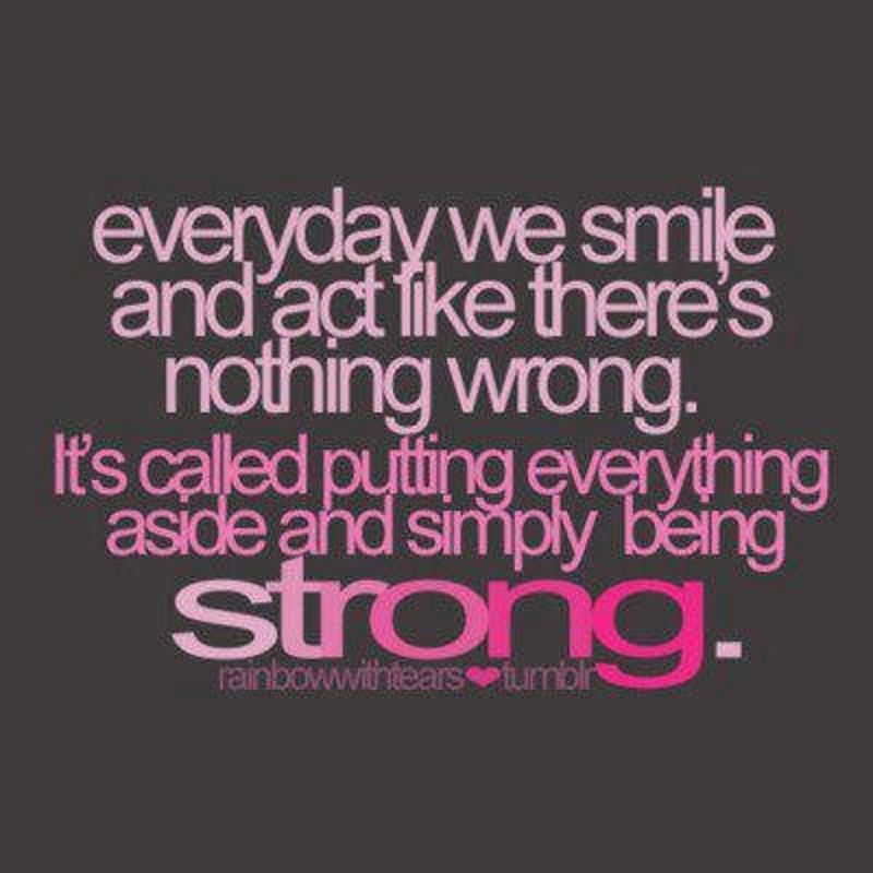 Everyday we smile and act like there's nothing wrong.... Everyday we smile and act like there's nothing wrong....