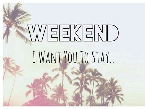 Weekend i want you to stay