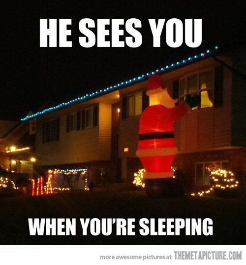 He Sees You When You're Sleeping...