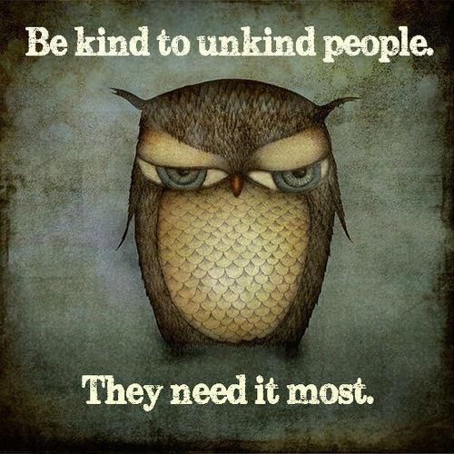 Be kind to unkind people