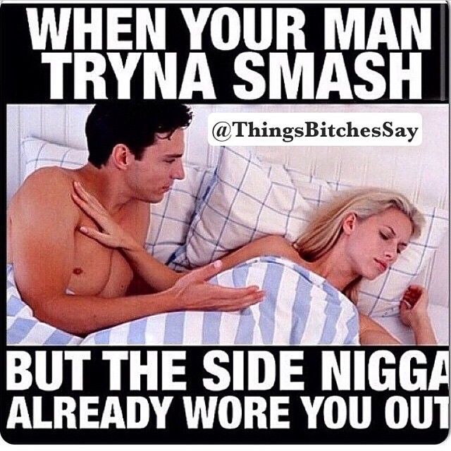 When your man tryna smash