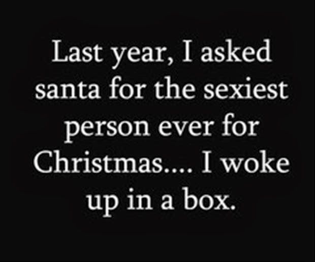 Last year I asked Santa for the sexiest person ever....