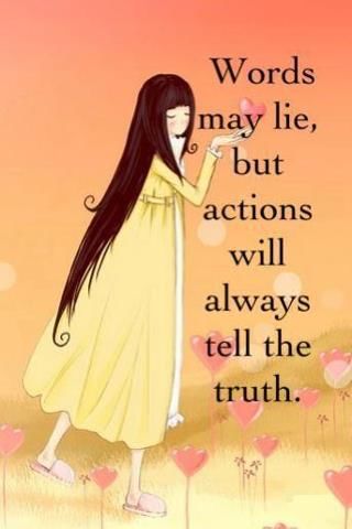 Actions will always tell the truth Actions will always tell the truth