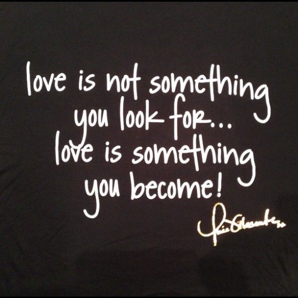 Love is something you become Love is something you become