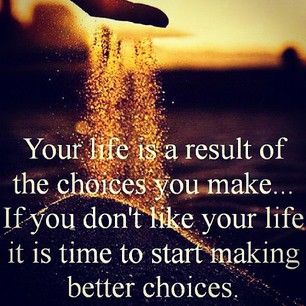 Time to start making better choices Time to start making better choices