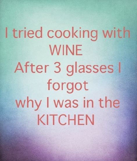 I tried cooking with wine I tried cooking with wine