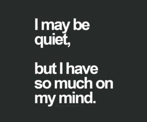 I may be quiet I may be quiet