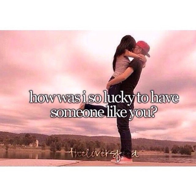 How was I so lucky to have someone like you How was I so lucky to have someone like you