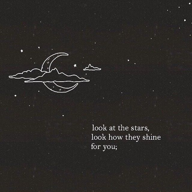 Look at the stars, look how they shine for you