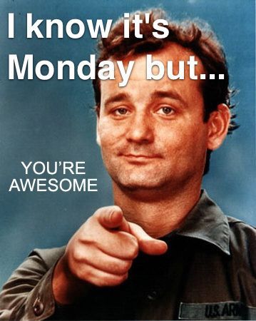It's Monday You're Awesome