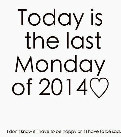 Today is the last Monday of 2014