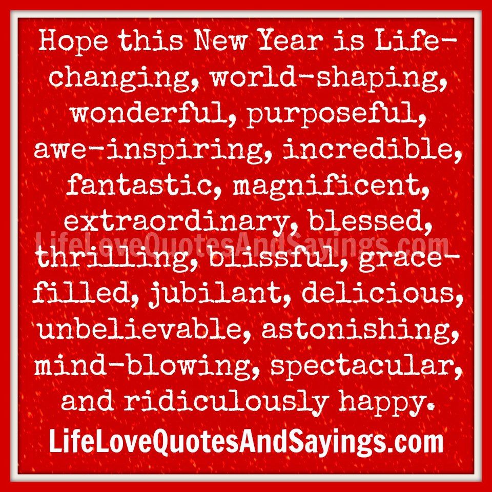 Hope this New Year is Life-Changing, World-Shaping, wonderful.....