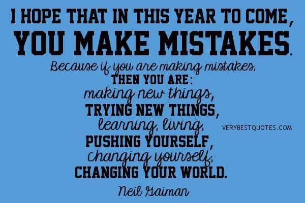 I hope that in this year to come, you make mistakes