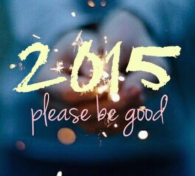 2015 please be good