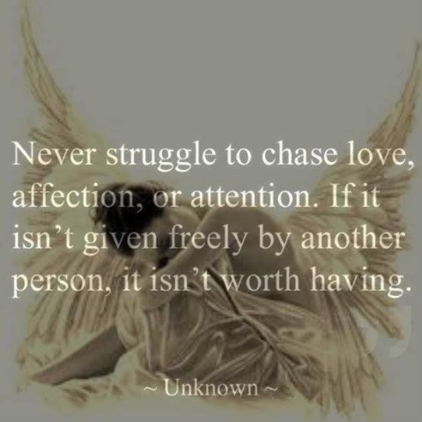 Never struggle to chase love Never struggle to chase love